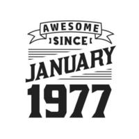 Awesome Since January 1977. Born in January 1977 Retro Vintage Birthday vector