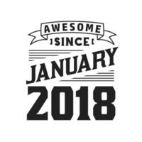 Awesome Since January 2018. Born in January 2018 Retro Vintage Birthday vector