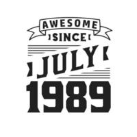 Awesome Since July 1989. Born in July 1989 Retro Vintage Birthday vector