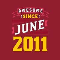 Awesome Since June 2011. Born in June 2011 Retro Vintage Birthday vector