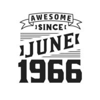 Awesome Since June 1966. Born in June 1966 Retro Vintage Birthday vector