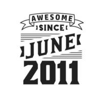 Awesome Since June 2011. Born in June 2011 Retro Vintage Birthday vector