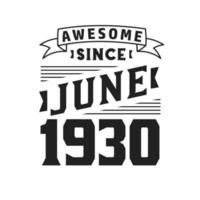 Awesome Since June 1930. Born in June 1930 Retro Vintage Birthday vector