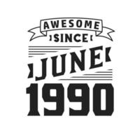 Awesome Since June 1990. Born in June 1990 Retro Vintage Birthday vector