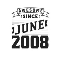 Awesome Since June 2008. Born in June 2008 Retro Vintage Birthday vector