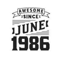 Awesome Since June 1986. Born in June 1986 Retro Vintage Birthday vector