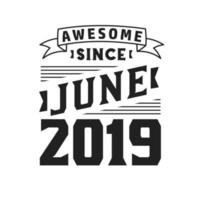 Awesome Since June 2019. Born in June 2019 Retro Vintage Birthday vector