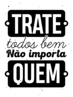 Inspirational poster in Brazilian Portuguese. Vintage style. Translation - Treat everyone well, no matter who. png