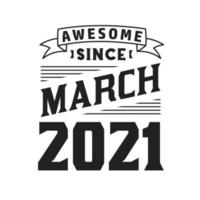 Awesome Since March 2021. Born in March 2021 Retro Vintage Birthday vector