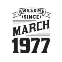 Awesome Since March 1977. Born in March 1977 Retro Vintage Birthday vector