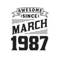 Awesome Since March 1987. Born in March 1987 Retro Vintage Birthday vector