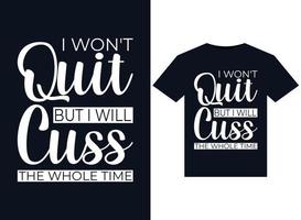 I Won't Quit But I Will Cuss The Whole Time illustrations for print-ready T-Shirts design vector