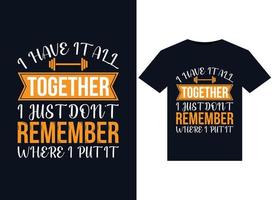 I Have It All Together I Just Don't Remember Where I Put It illustrations for print-ready T-Shirts design vector