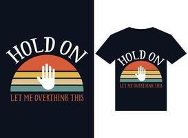 Hold On Let Me Overthink This illustrations for print-ready T-Shirts design vector