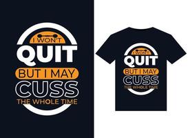 I Won't Quit But I May Cuss The Whole Time illustrations for print-ready T-Shirts design vector