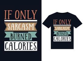 If Only Sarcasm Burned Calories illustrations for print-ready T-Shirts design vector