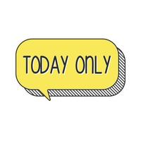 Today only on speech bubble. vector