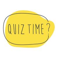 Quiz time question inscription. Handwritten lettering in speech bubble. vector