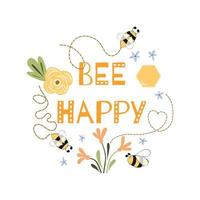 Be happy quote funny print Cute text phrase bee flowers honey drawing. Lettering poster or tshirt textile graphic design Amazing bee character Yellow white typography Logo Sweet positive illustration. vector