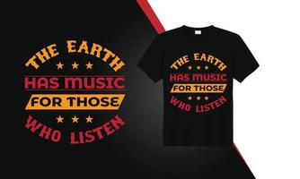 The Earth Has Music For Those Who Listen. Template T-Shirt Design. vector