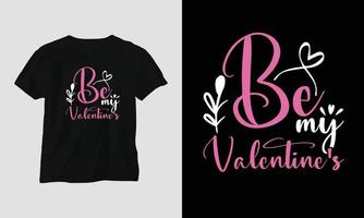 be my valentine's - diseño de camiseta tipográfica del día de san valentín con corazón, flecha, beso y citas motivacionales vector