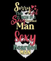 Sorry This Girl Is Taken by a Sexy bearded Man Funny Valentine  shirt Design vector