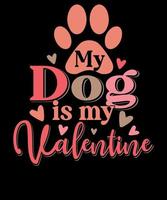 My Dog Is My Valentine Shirt Funny Dog Lover Retro Dog Mom Valentine Day T shirt Design vector