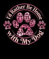 I'd Rather Be Home with My Dog Lover Leopard Pink Pattern Valentine  T shirt Design vector