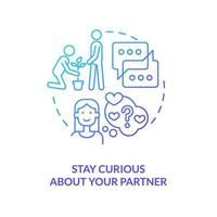 Stay curious about partner blue gradient concept icon. Improve relationship tip abstract idea thin line illustration. Exchange stories. Isolated outline drawing. Myriad Pro-Bold font used vector