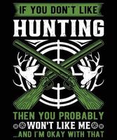 If You Don't Like Hunting Then You Probably Won't Like Me And I'm Okay With That vector