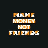 Make money not friends Typography quote t-shirt design,poster, print, postcard and other uses vector