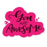 You are awesome. Hand drawn lettering and modern calligraphy. Can be used for posters, cards, textile design, home decor, banners, promotions, advertisement, etc. vector