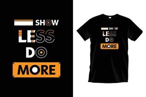 Show less do more. Modern motivational inspirational cool typography t shirt design for prints, apparel, vector, art, illustration, typography, poster, template, trendy black tee shirt design. vector