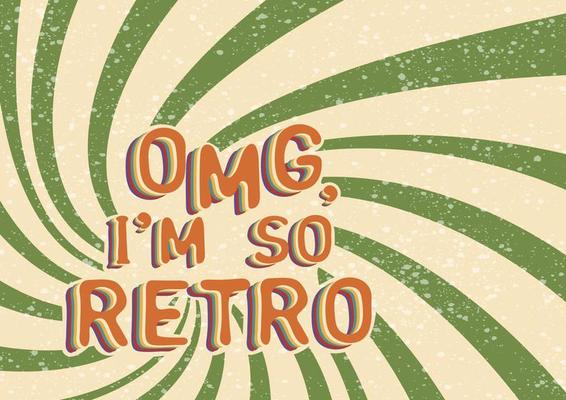 OMG, Im so retro. Retro quote on textured background