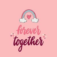 linda cita del día de valnetine con letras a mano 'para siempre juntos' con arco iris sobre fondo rosa para tarjetas de felicitación, carteles, impresiones, pegatinas, invitaciones, sublimación, etc. eps 10 vector