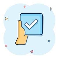 People hand with check mark icon in comic style. Accept cartoon vector illustration on white isolated background. Approval choice splash effect business concept.