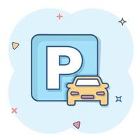 Car parking icon in comic style. Auto stand cartoon vector illustration on white isolated background. Roadsign splash effect business concept.