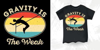 Gravity Is For The Weak Funny High Jump Retro Vintage High Jumping T-Shirt Design vector