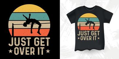 Just Get Over It Funny High Jump Retro Vintage High Jumping T-Shirt Design vector