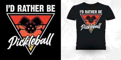 I'd Rather Be Pickleball Funny Pickleball Player Sports Retro Vintage Pickleball T-shirt Design vector