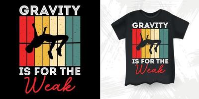 Gravity Is For The Weak Funny High Jump Retro Vintage High Jumping T-Shirt Design vector