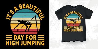 It's A Beautiful Day For High Jumping Funny High Jump Retro Vintage High Jumping T-Shirt Design vector