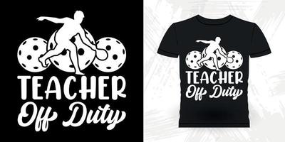 Teacher Off Duty Funny Pickleball Player Sports Retro Vintage Pickleball T-shirt Design vector