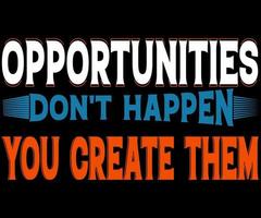 motivational quotes.  Opportunities Dont Happen You Create Them vector