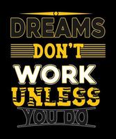 motivational quotes.  Dreams Dont Work Unless You Do vector