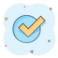 Check mark sign icon in comic style. Confirm button cartoon vector illustration on white isolated background. Accepted splash effect business concept.