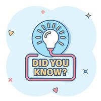 Did you know icon in comic style. Banner with frame and bulb cartoon vector illustration on white isolated background. Explanation sign business concept splash effect.