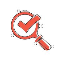 Check mark with magnifying glass icon in comic style. Loupe accept cartoon vector illustration on white isolated background. Search checklist splash effect business concept.