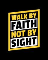 Walk by faith not by sight. Typography quotes. Bible verse. Motivational words. Christian poster. Pro Vector