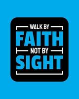 Walk by faith not by sight. Typography quotes. Bible verse. Motivational words. Christian poster. Pro Vector